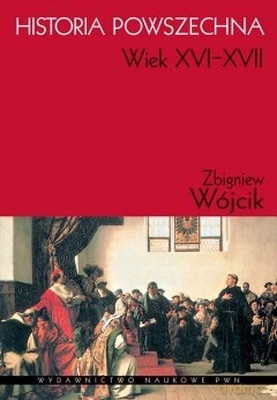 Historia Powszechna Xvi-Xvii Wieku - Zbigniew Wójcik [KSIĄŻKA]