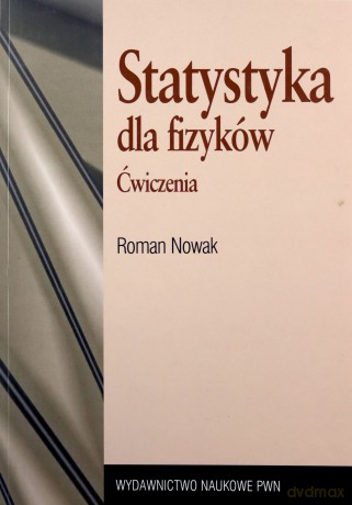 Statystyka Dla Fizyków Ćwiczenia - Roman Nowak [KSIĄŻKA]