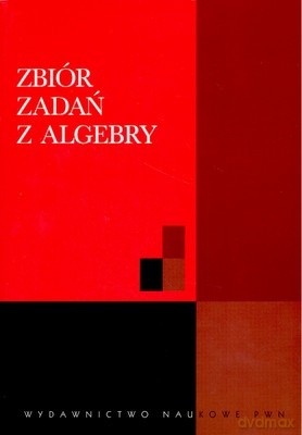 Zbiór Zadań Z Algebry /wyd.2zm/ - Opracowanie Zbiorowe [KSIĄŻKA]