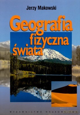 Geografia Fizyczna Świata - Jerzy Makowski [KSIĄŻKA]