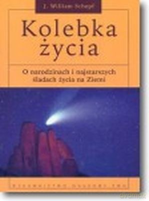 Kolebka Życia O Narodzinach I Najstarszych Śladach /w.1-1d/ - Schopf William J. [KSIĄŻKA]