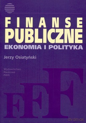Finanse Publiczne Ekonomia I Polityka - Jerzy Osiatyński [KSIĄŻKA]