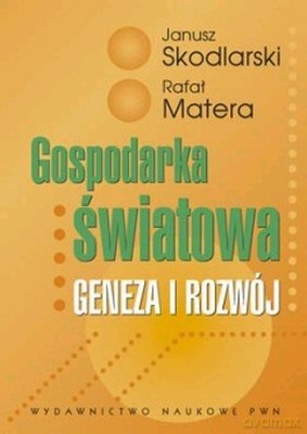 Gospodarka Światowa Geneza I Rozwój - Janusz Skodlarski, Rafał Matera [KSIĄŻKA]