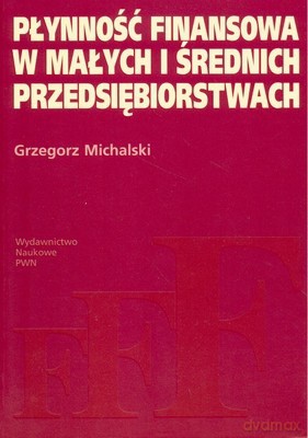 Płynność Finansowa W Małych I Średnich Przedsiębio - Grzegorz Michalski [KSIĄŻKA]