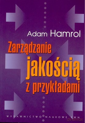 Zarządzanie Jakością Z Przykładami - Adam Hamrol, Władysław Mantura [KSIĄŻKA]