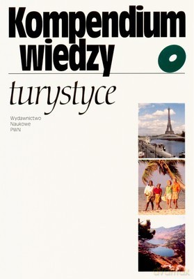 Kompendium Wiedzy O Turystyce /w.1d/ - Opracowanie Zbiorowe [KSIĄŻKA]