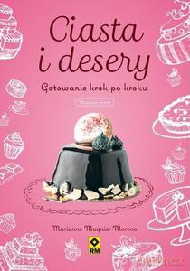 Ciasta i desery. Gotowanie krok po kroku - Marianne Magnier-Moreno [KSIĄŻKA]