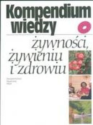 Kompendium Wiedzy O Żywności, Żywieniu I Zdrowiu - Teresa Mossor-Pietraszewska, Jan Gawęcki [KSIĄŻKA]