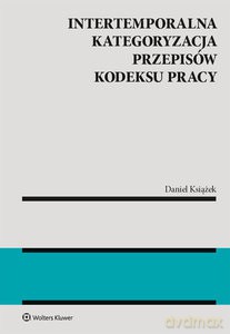 Intertemporalna kategoryzacja przepisów Kodeksu pracy - Daniel Książek [KSIĄŻKA]