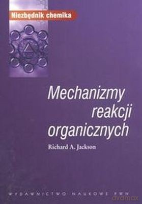 Mechanizmy Reakcji Organicznych - Richard A. Jackson [KSIĄŻKA]