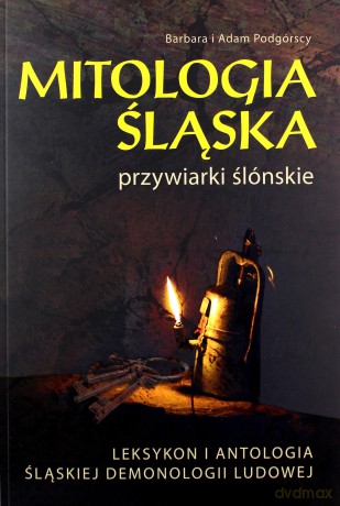 Mitologia śląska przywiarki ślonskie - Barbara Podgórska, Adam Podgórski [KSIĄŻKA]