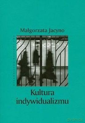 Kultura Indywidualizmu - Małgorzata Jacyno [KSIĄŻKA]