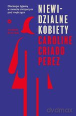 Niewidzialne kobiety - Caroline Criado-Perez [KSIĄŻKA]