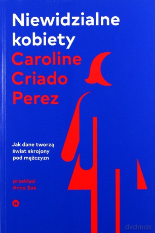 Niewidzialne kobiety - Caroline Criado-Perez [KSIĄŻKA]