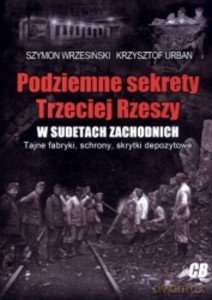 Podziemne sekrety Trzeciej Rzeszy w Sudetach Zachodnich - Szymon Wrzesiński, Krzysztof Urban [KSIĄŻKA]