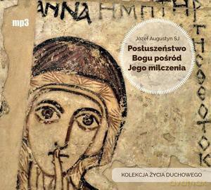Posłuszeństwo Bogu pośród Jego milczenia audiobook - Józef Augustyn [KSIĄŻKA]