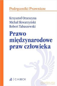 Prawo międzynarodowe prawa człowieka - Krzysztof Orzeszyna, Michał Skwarzyński [KSIĄŻKA]