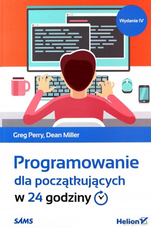 Programowanie dla początkujących w 24 godziny wyd. 4/2020 - Greg Perry, Dean Miller [KSIĄŻKA]