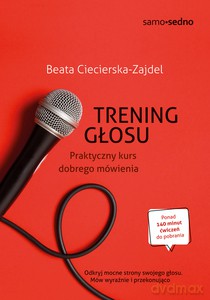 Trening głosu. Praktyczny kurs dobrego mówienia - Beata Ciecierska-Zajdel [KSIĄŻKA]