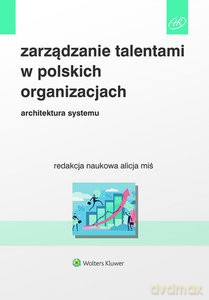 Zarządzanie talentami w polskich organizacjach - Alicja Miś [KSIĄŻKA]