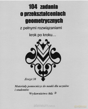 104 zadania o przekształceniach geometrycznych - Wiesława Regel [KSIĄŻKA]
