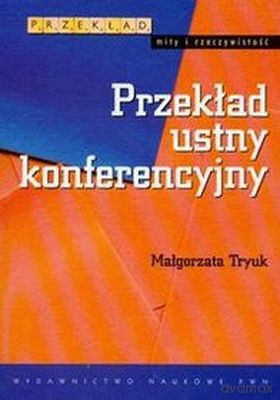 Przekład Ustny Konferencyjny - Małgorzata Tryuk [KSIĄŻKA]