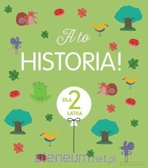 A to historia! Dla 2 latka [KSIĄŻKA]