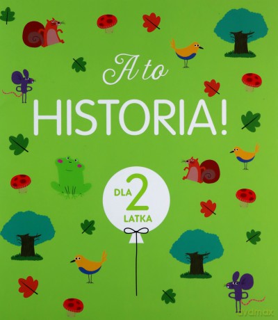 A to historia! Dla 2 latka [KSIĄŻKA]