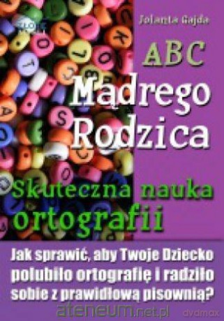 ABC Mądrego Rodzica: Skuteczna nauka ortografii - Jolanta Gajda [KSIĄŻKA]