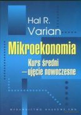 Mikroekonomia Kurs Średni Ujęcie Nowoczesne - Hal R. Varian [KSIĄŻKA]