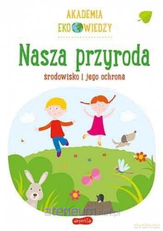 Akademia Eko wiedzy. Nasza przyroda - Krystyna Bardos [KSIĄŻKA]