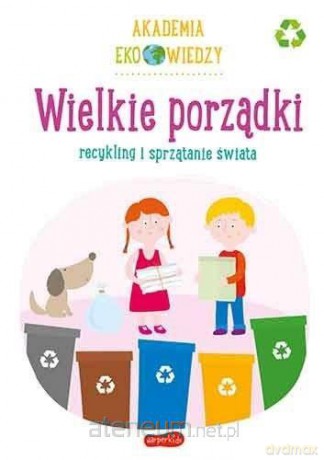 Akademia Eko wiedzy. Wielkie porządki - Krystyna Bardos [KSIĄŻKA]