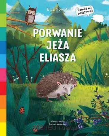 Akademia mądrego dziecka. Porwanie jeża Eliasza - Ewa Nowak [KSIĄŻKA]