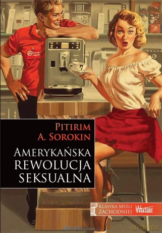 Amerykańska rewolucja seksualna - Pitirim A. Sorokin [KSIĄŻKA]