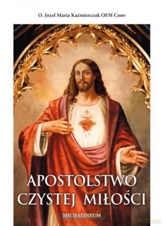 Apostolstwo Czystej Miłości - Józef Maria Kaźmierczak [KSIĄŻKA]