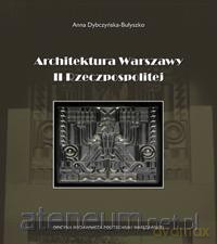 Architektura Warszawy II Rzeczpospolitej - A. Dybczyńska-Bułyszko [KSIĄŻKA]