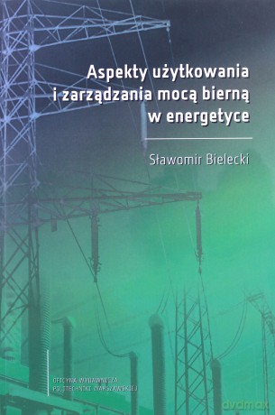 Aspekty użytkowania i zarządzania mocą bierną... - S. Bielecki [KSIĄŻKA]
