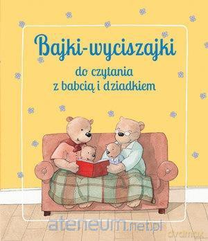 Bajki wyciszajki do czytania z babcią i dziadkiem [KSIĄŻKA]