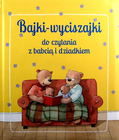 Bajki wyciszajki do czytania z babcią i dziadkiem [KSIĄŻKA]