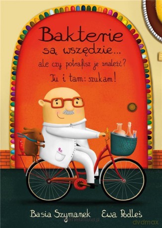 Bakterie są wszędzie..ale czy potrafisz je znaleźć - Basia Szymanek, Ewa Podleś [KSIĄŻKA]