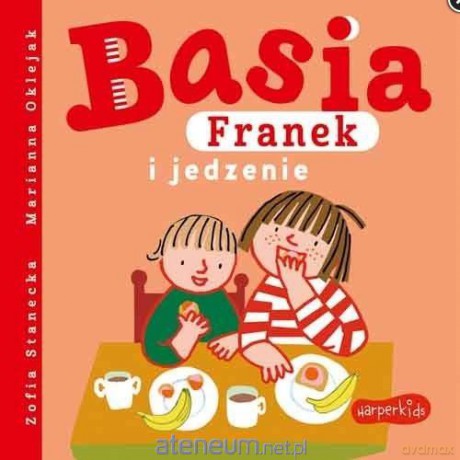Basia, Franek i jedzenie - Zofia Stanecka, Marianna Oklejak [KSIĄŻKA]