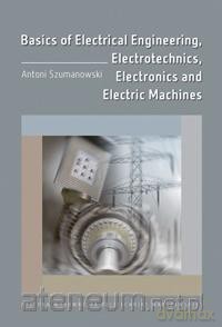Basics of Electrical Engineering... - Antoni Szumanowski [KSIĄŻKA]