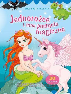 Baw się i naklejaj. Jednorożce i inne postacie [KSIĄŻKA]