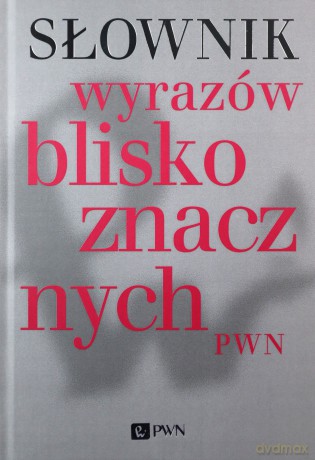 Słownik Wyrazów Bliskoznacznych PWN + CD/Tw/Wyd.1/ - Opracowanie Zbiorowe [KSIĄŻKA]