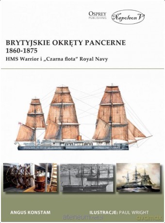 Brytyjskie okręty pancerne 1860-1875. HMS Warrior - Angus Konstam [KSIĄŻKA]