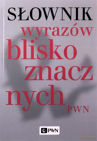 Słownik Wyrazów Bliskoznacznych /wyd.1/ - Opracowanie Zbiorowe [KSIĄŻKA]