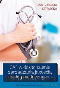 CAF w doskonaleniu zarządzania jakością usług medycznych - M. Stawicka [KSIĄŻKA]
