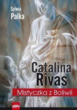 Catalina Rivas. Mistyczka z Boliwii - Sylwia Palka [KSIĄŻKA]