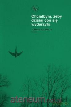 Chciałbym żeby dzisiaj coś się wydarzyło - Tomasz Nalewajk [KSIĄŻKA]
