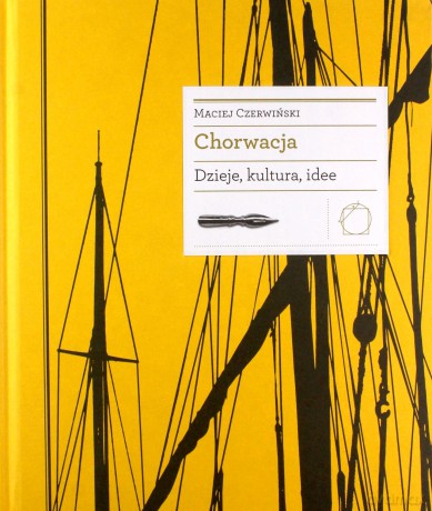 Chorwacja. Dzieje, kultura, idee - Maciej Czerwiński [KSIĄŻKA]